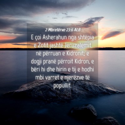 Picture 04 - 2 Mbretërve 23:6 ALB - E çoi Asherahun nga shtëpia e Zotit jashtë - Bible Verse Picture
