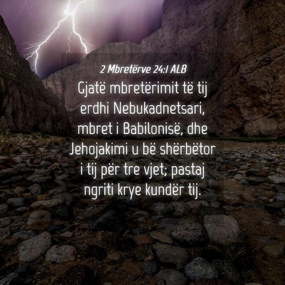 Picture 04 - 2 Mbretërve 24:1 ALB - Gjatë mbretërimit të tij erdhi Nebukadnetsari, - Bible Verse Picture