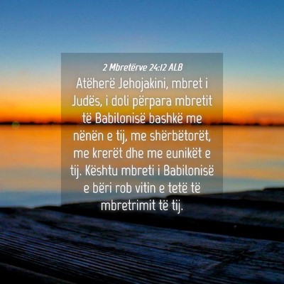 Picture 04 - 2 Mbretërve 24:12 ALB - Atëherë Jehojakini, mbret i Judës, i doli - Bible Verse Picture