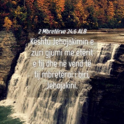 Picture 04 - 2 Mbretërve 24:6 ALB - Kështu Jehojakimin e zuri gjumi me etërit e tij - Bible Verse Picture