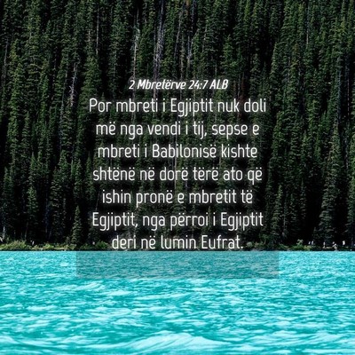 Picture 04 - 2 Mbretërve 24:7 ALB - Por mbreti i Egjiptit nuk doli më nga vendi i - Bible Verse Picture