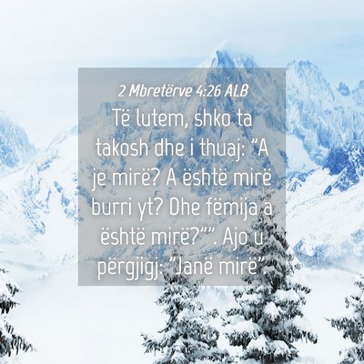 Picture 04 - 2 Mbretërve 4:26 ALB - Të lutem, shko ta takosh dhe i thuaj: 
