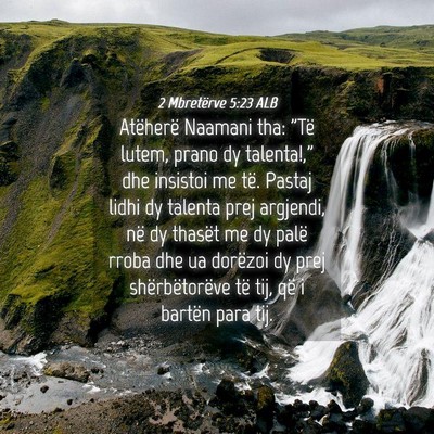 Picture 04 - 2 Mbretërve 5:23 ALB - Atëherë Naamani tha: 