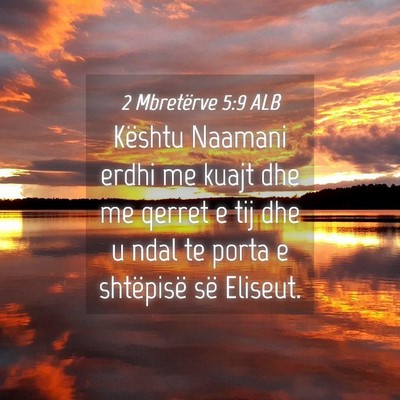 Picture 04 - 2 Mbretërve 5:9 ALB - Kështu Naamani erdhi me kuajt dhe me qerret e - Bible Verse Picture