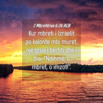 Picture 04 - 2 Mbretërve 6:26 ALB - Kur mbreti i Izraelit po kalonte mbi muret, një - Bible Verse Picture