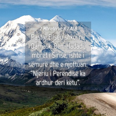Picture 04 - 2 Mbretërve 8:7 ALB - Pastaj Eliseu shkoi në Damask. Ben-Hadadi, mbret - Bible Verse Picture