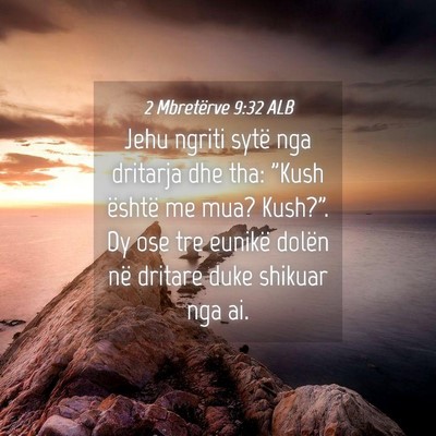 Picture 04 - 2 Mbretërve 9:32 ALB - Jehu ngriti sytë nga dritarja dhe tha: 