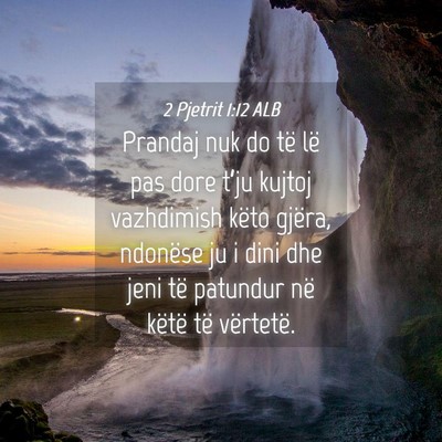 Picture 04 - 2 Pjetrit 1:12 ALB - Prandaj nuk do të lë pas dore t’ju kujtoj - Bible Verse Picture
