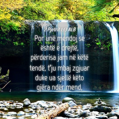Picture 04 - 2 Pjetrit 1:13 ALB - Por unë mendoj se është e drejtë, përderisa - Bible Verse Picture