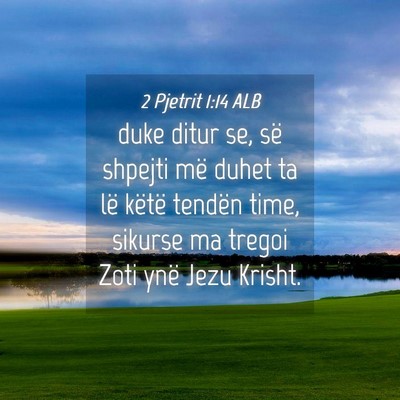 Picture 04 - 2 Pjetrit 1:14 ALB - duke ditur se, së shpejti më duhet ta lë - Bible Verse Picture