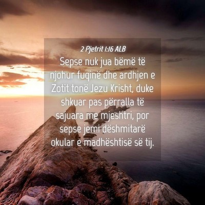 Picture 04 - 2 Pjetrit 1:16 ALB - Sepse nuk jua bëmë të njohur fuqinë dhe - Bible Verse Picture
