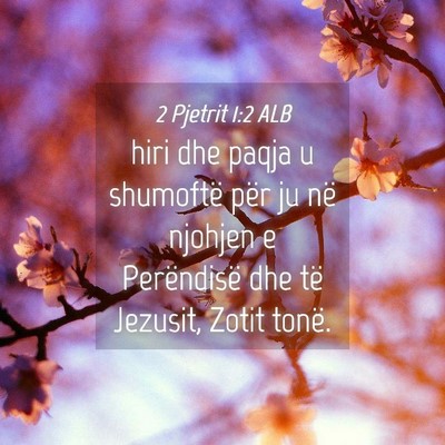 Picture 04 - 2 Pjetrit 1:2 ALB - hiri dhe paqja u shumoftë për ju në njohjen e - Bible Verse Picture