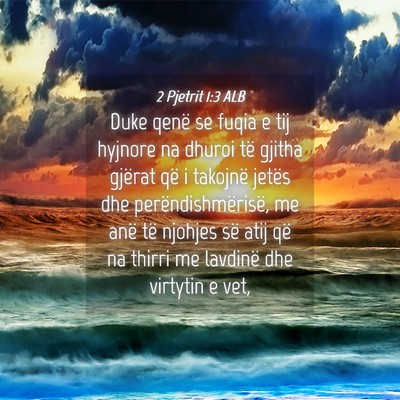 Picture 04 - 2 Pjetrit 1:3 ALB - Duke qenë se fuqia e tij hyjnore na dhuroi të - Bible Verse Picture