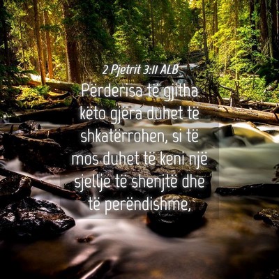 Picture 04 - 2 Pjetrit 3:11 ALB - Përderisa të gjitha këto gjëra duhet të - Bible Verse Picture