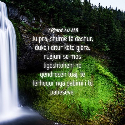 Picture 04 - 2 Pjetrit 3:17 ALB - Ju pra, shumë të dashur, duke i ditur këto - Bible Verse Picture