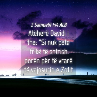 Picture 04 - 2 Samuelit 1:14 ALB - Atëherë Davidi i tha: 