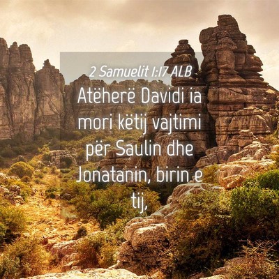 Picture 04 - 2 Samuelit 1:17 ALB - Atëherë Davidi ia mori këtij vajtimi për - Bible Verse Picture