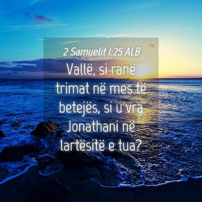Picture 04 - 2 Samuelit 1:25 ALB - Vallë, si ranë trimat në mes të betejës, si - Bible Verse Picture