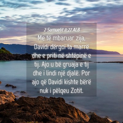 Picture 04 - 2 Samuelit 11:27 ALB - Me të mbaruar zija, Davidi dërgoi ta marrë dhe - Bible Verse Picture