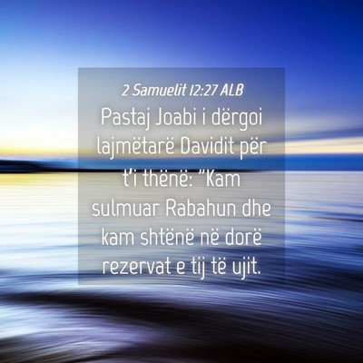 Picture 04 - 2 Samuelit 12:27 ALB - Pastaj Joabi i dërgoi lajmëtarë Davidit për - Bible Verse Picture
