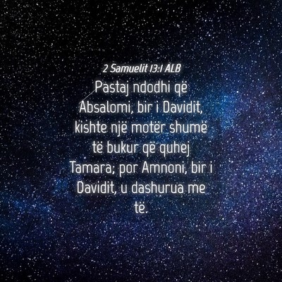 Picture 04 - 2 Samuelit 13:1 ALB - Pastaj ndodhi që Absalomi, bir i Davidit, kishte - Bible Verse Picture