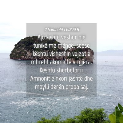 Picture 04 - 2 Samuelit 13:18 ALB - Ajo kishte veshur një tunikë me mëngë, sepse - Bible Verse Picture