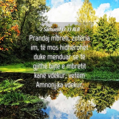Picture 04 - 2 Samuelit 13:33 ALB - Prandaj mbreti, zotëria im, të mos hidhërohet - Bible Verse Picture