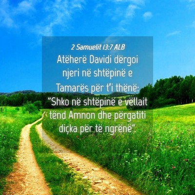 Picture 04 - 2 Samuelit 13:7 ALB - Atëherë Davidi dërgoi njeri në shtëpinë e - Bible Verse Picture