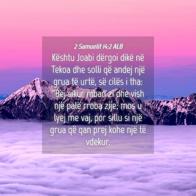 Picture 04 - 2 Samuelit 14:2 ALB - Kështu Joabi dërgoi dikë në Tekoa dhe solli - Bible Verse Picture