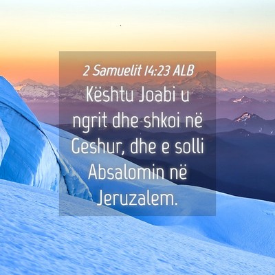 Picture 04 - 2 Samuelit 14:23 ALB - Kështu Joabi u ngrit dhe shkoi në Geshur, dhe e - Bible Verse Picture