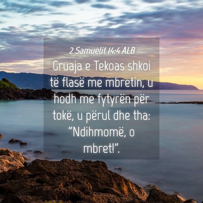 Picture 04 - 2 Samuelit 14:4 ALB - Gruaja e Tekoas shkoi të flasë me mbretin, u - Bible Verse Picture