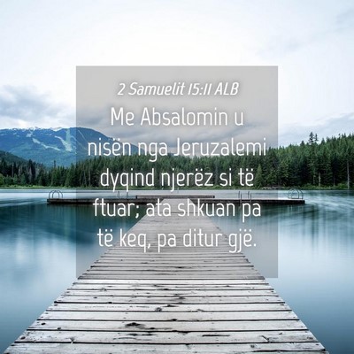 Picture 04 - 2 Samuelit 15:11 ALB - Me Absalomin u nisën nga Jeruzalemi dyqind - Bible Verse Picture