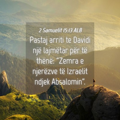 Picture 04 - 2 Samuelit 15:13 ALB - Pastaj arriti te Davidi një lajmëtar për të - Bible Verse Picture