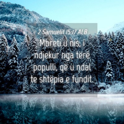 Picture 04 - 2 Samuelit 15:17 ALB - Mbreti u nis, i ndjekur nga tërë populli, që u - Bible Verse Picture