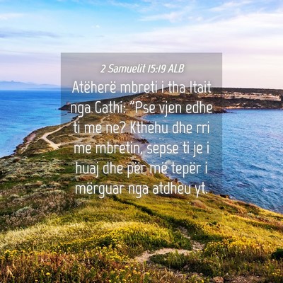 Picture 04 - 2 Samuelit 15:19 ALB - Atëherë mbreti i tha Itait nga Gathi: 
