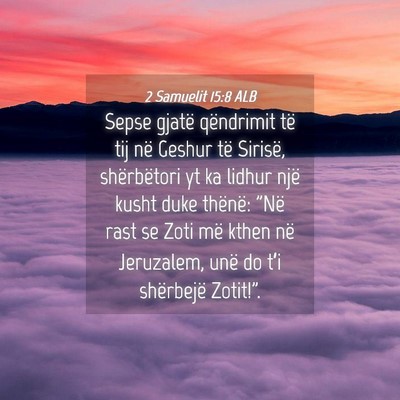 Picture 04 - 2 Samuelit 15:8 ALB - Sepse gjatë qëndrimit të tij në Geshur të - Bible Verse Picture