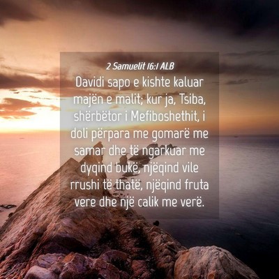 Picture 04 - 2 Samuelit 16:1 ALB - Davidi sapo e kishte kaluar majën e malit; kur - Bible Verse Picture