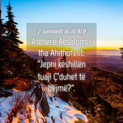 Picture 04 - 2 Samuelit 16:20 ALB - Atëherë Absalomi i tha Ahithofelit: 