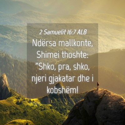 Picture 04 - 2 Samuelit 16:7 ALB - Ndërsa mallkonte, Shimei thoshte: 