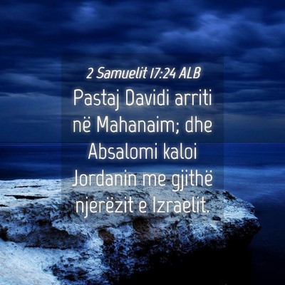 Picture 04 - 2 Samuelit 17:24 ALB - Pastaj Davidi arriti në Mahanaim; dhe Absalomi - Bible Verse Picture