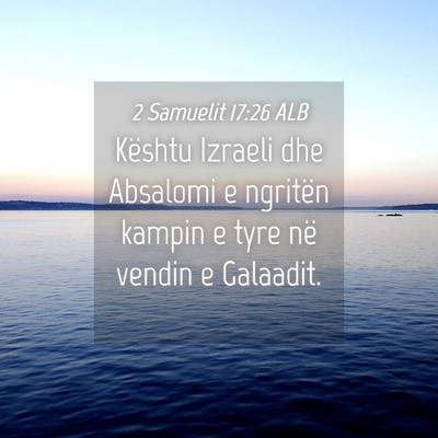 Picture 04 - 2 Samuelit 17:26 ALB - Kështu Izraeli dhe Absalomi e ngritën kampin e - Bible Verse Picture