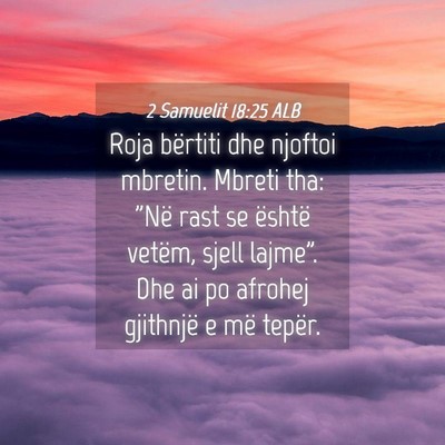 Picture 04 - 2 Samuelit 18:25 ALB - Roja bërtiti dhe njoftoi mbretin. Mbreti tha: - Bible Verse Picture
