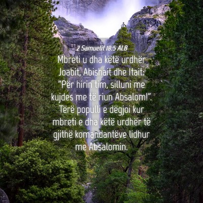 Picture 04 - 2 Samuelit 18:5 ALB - Mbreti u dha këtë urdhër Joabit, Abishait dhe - Bible Verse Picture