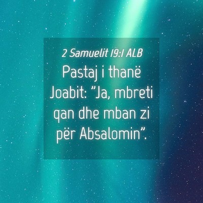 Picture 04 - 2 Samuelit 19:1 ALB - Pastaj i thanë Joabit: 