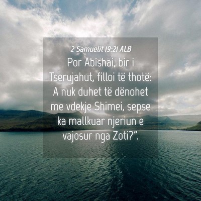 Picture 04 - 2 Samuelit 19:21 ALB - Por Abishai, bir i Tserujahut, filloi të thotë: - Bible Verse Picture