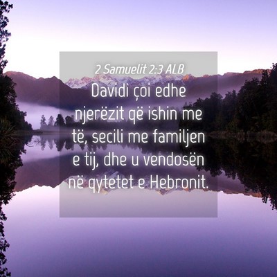 Picture 04 - 2 Samuelit 2:3 ALB - Davidi çoi edhe njerëzit që ishin me të, - Bible Verse Picture