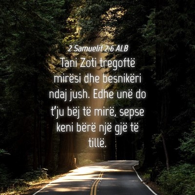 Picture 04 - 2 Samuelit 2:6 ALB - Tani Zoti tregoftë mirësi dhe besnikëri ndaj - Bible Verse Picture