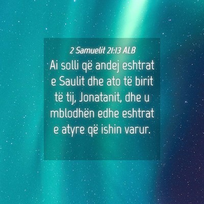 Picture 04 - 2 Samuelit 21:13 ALB - Ai solli që andej eshtrat e Saulit dhe ato të - Bible Verse Picture