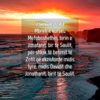 Picture 04 - 2 Samuelit 21:7 ALB - Mbreti e kurseu Mefoboshethin, birin e Jonatanit, - Bible Verse Picture
