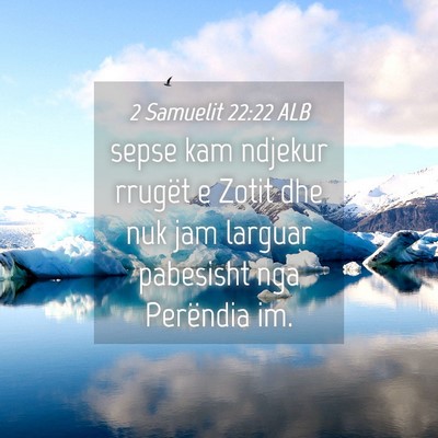 Picture 04 - 2 Samuelit 22:22 ALB - sepse kam ndjekur rrugët e Zotit dhe nuk jam - Bible Verse Picture